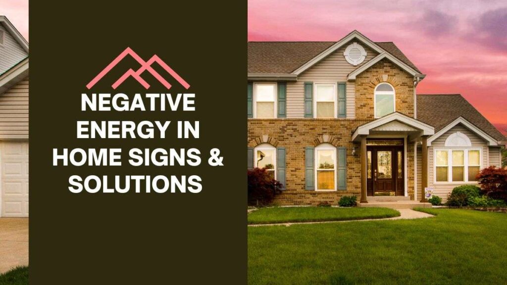 Negative Energy in home signs & solutions जानिए घर में नकारात्मक ऊर्जा के 10 लक्षण और उन्हें दूर करने के सरल उपाय।